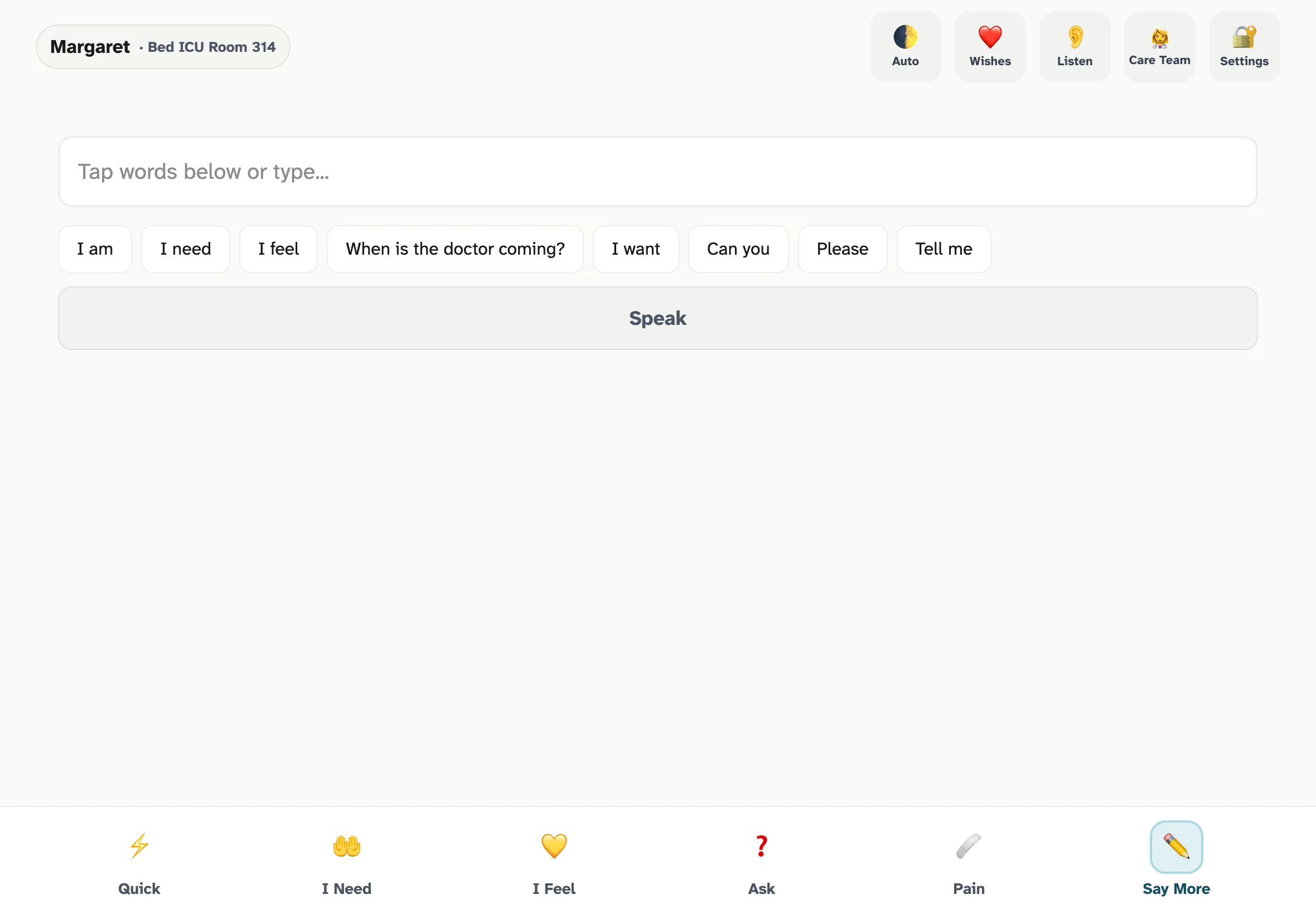 The Say More sentence builder. A textbox labeled 'Your message' at the top, then eight starter buttons arranged in a grid: 'I am', 'I need', 'I feel', 'When is the doctor coming?', 'I want', 'Can you', 'Please', 'Tell me'. A disabled 'Speak' button at the bottom waits for the patient to compose a sentence.
